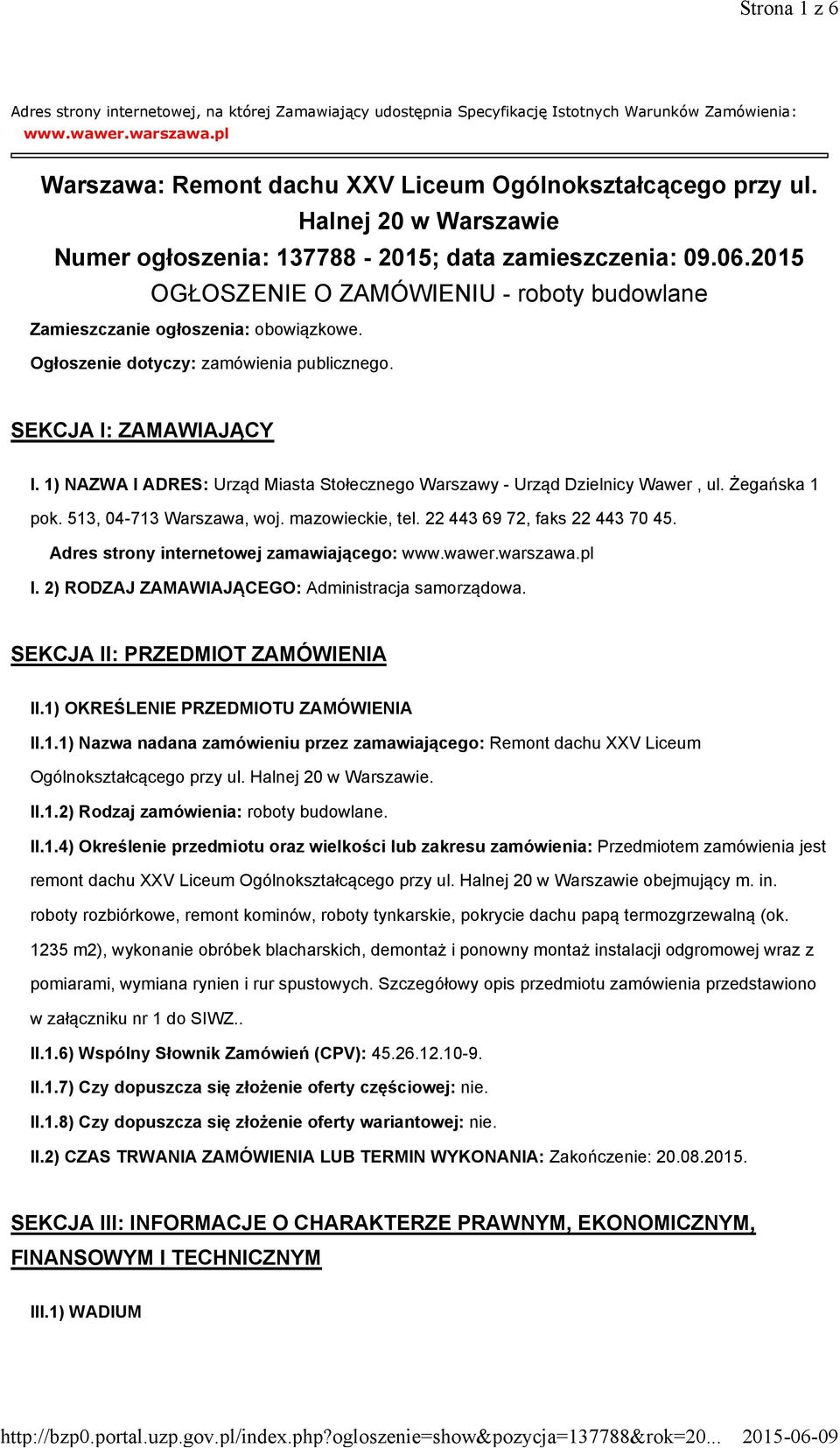 Ogłoszenie dotyczy: zamówienia publicznego. SEKCJA I: ZAMAWIAJĄCY I. 1) NAZWA I ADRES: Urząd Miasta Stołecznego Warszawy - Urząd Dzielnicy Wawer, ul. Żegańska 1 pok. 513, 04-713 Warszawa, woj.