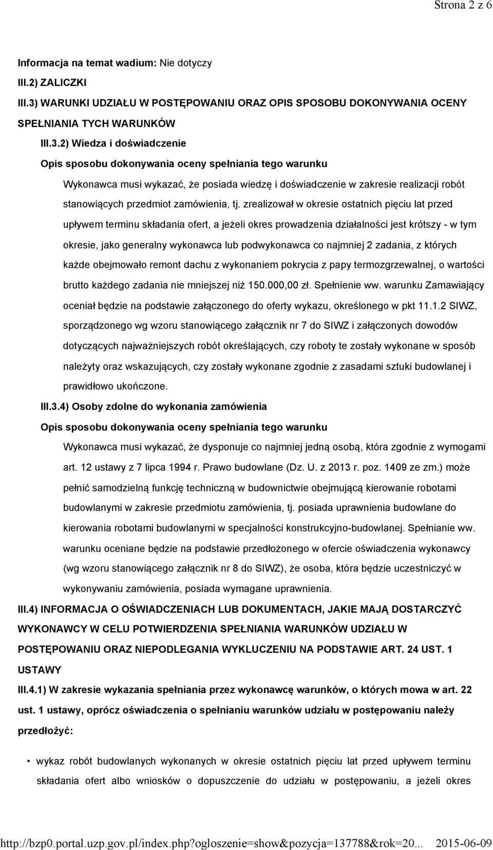 2) Wiedza i doświadczenie Opis sposobu dokonywania oceny spełniania tego warunku Wykonawca musi wykazać, że posiada wiedzę i doświadczenie w zakresie realizacji robót stanowiących przedmiot