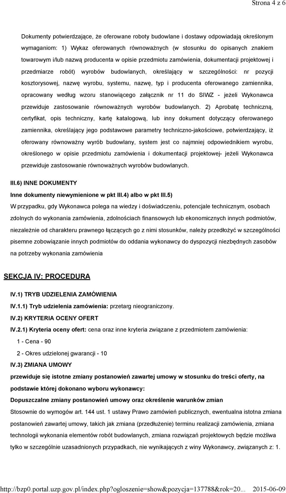 nazwę, typ i producenta oferowanego zamiennika, opracowany według wzoru stanowiącego załącznik nr 11 do SIWZ - jeżeli Wykonawca przewiduje zastosowanie równoważnych wyrobów budowlanych.