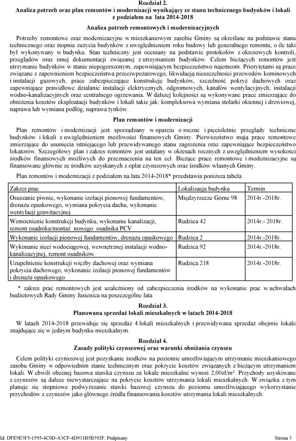 oraz modernizacyjne w mieszkaniowym zasobie Gminy są określane na podstawie stanu technicznego oraz stopnia zużycia budynków z uwzględnieniem roku budowy lub generalnego remontu, o ile taki był