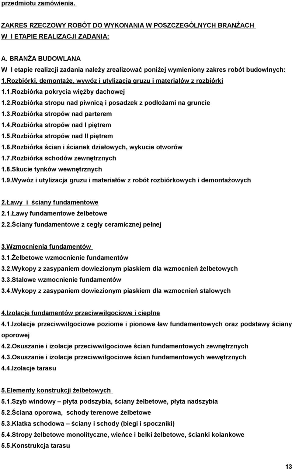 2.Rozbiórka stropu nad piwnicą i posadzek z podłożami na gruncie 1.3.Rozbiórka stropów nad parterem 1.4.Rozbiórka stropów nad I piętrem 1.5.Rozbiórka stropów nad II piętrem 1.6.