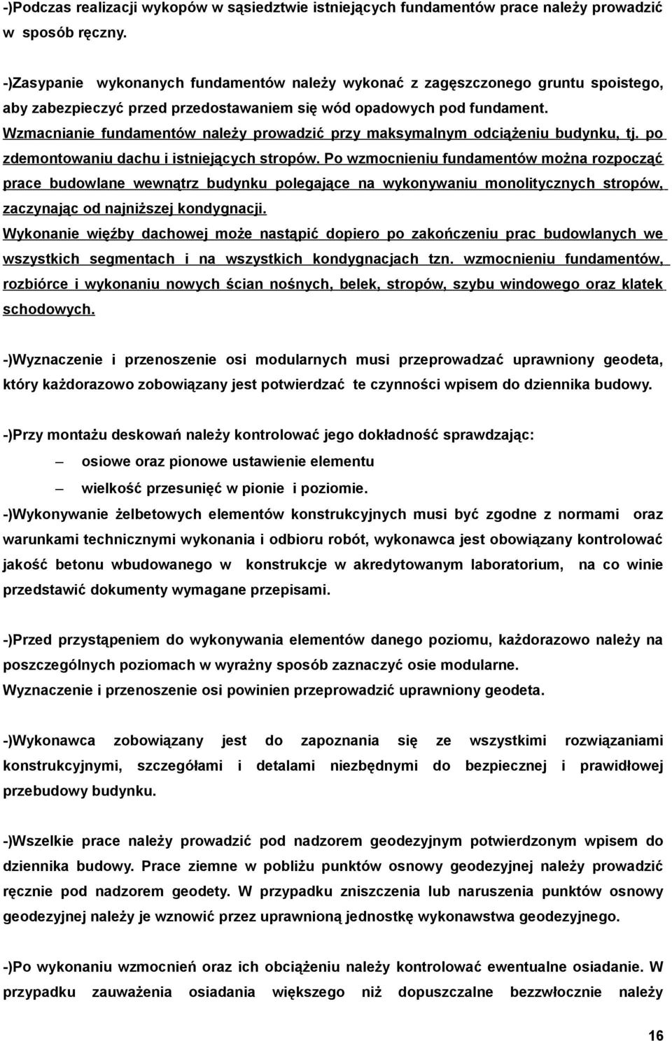 Wzmacnianie fundamentów należy prowadzić przy maksymalnym odciążeniu budynku, tj. po zdemontowaniu dachu i istniejących stropów.