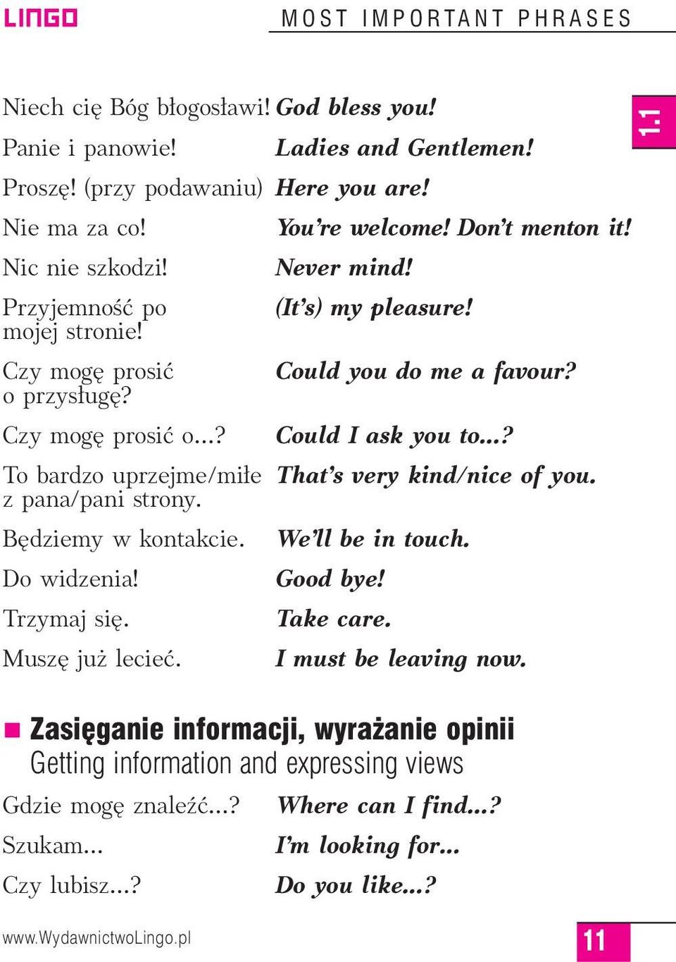 To bardzo uprzejme/mi e That s very kind/nice of you. z pana/pani strony. B dziemy w kontakcie. We ll be in touch. Do widzenia! Good bye! Trzymaj si. Take care. Musz ju lecieç.