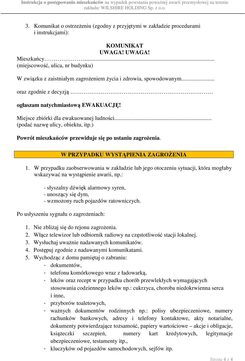 Miejsce zbiórki dla ewakuowanej ludności... (podać nazwę ulicy, obiektu, itp.) Powrót mieszkańców przewiduje się po ustaniu zagrożenia. W PRZYPADKU WYSTĄPIENIA ZAGROŻENIA 1.