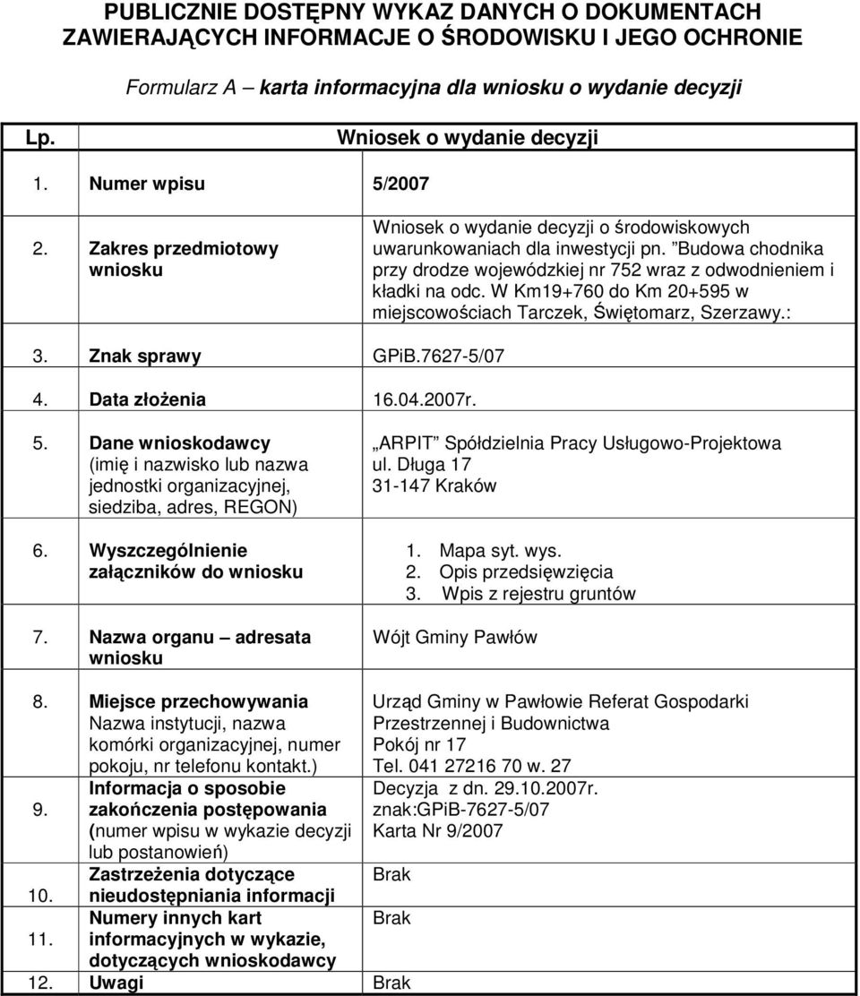 W Km19+760 do Km 20+595 w miejscowociach Tarczek, witomarz, Szerzawy.: 3. Znak sprawy GPiB.7627-5/07 4. Data złoenia 16.04.2007r.