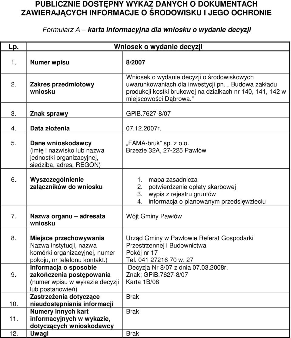 Data złoenia 07.12.2007r. załczników do FAMA-bruk sp. z o.o. Brzezie 32A, 1. mapa zasadnicza 2.