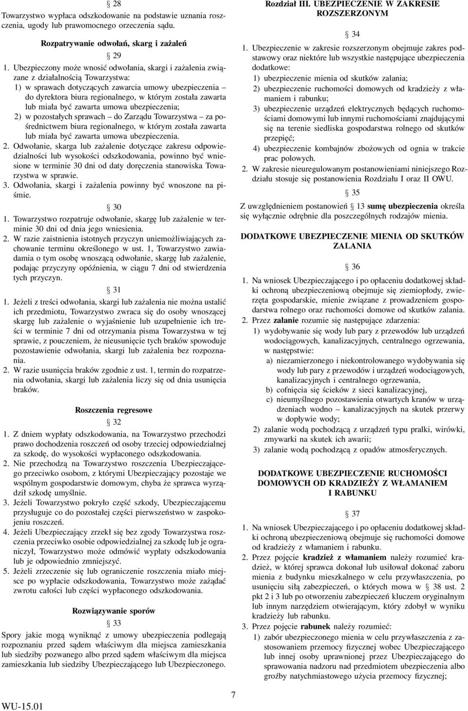 zawarta lub miała być zawarta umowa ubezpieczenia; 2) w pozostałych sprawach do Zarządu Towarzystwa za pośrednictwem biura regionalnego, w którym została zawarta lub miała być zawarta umowa