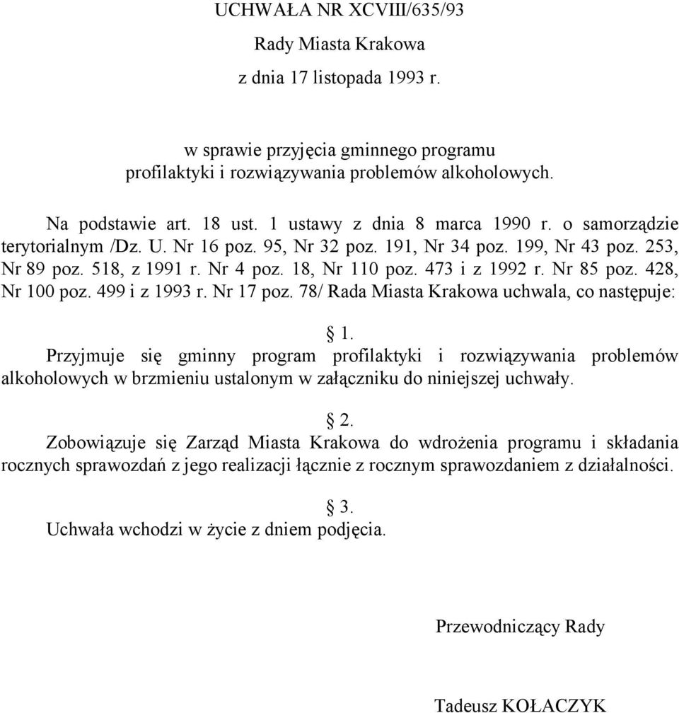 Nr 85 poz. 428, Nr 100 poz. 499 i z 1993 r. Nr 17 poz. 78/ Rada Miasta Krakowa uchwala, co następuje: 1.