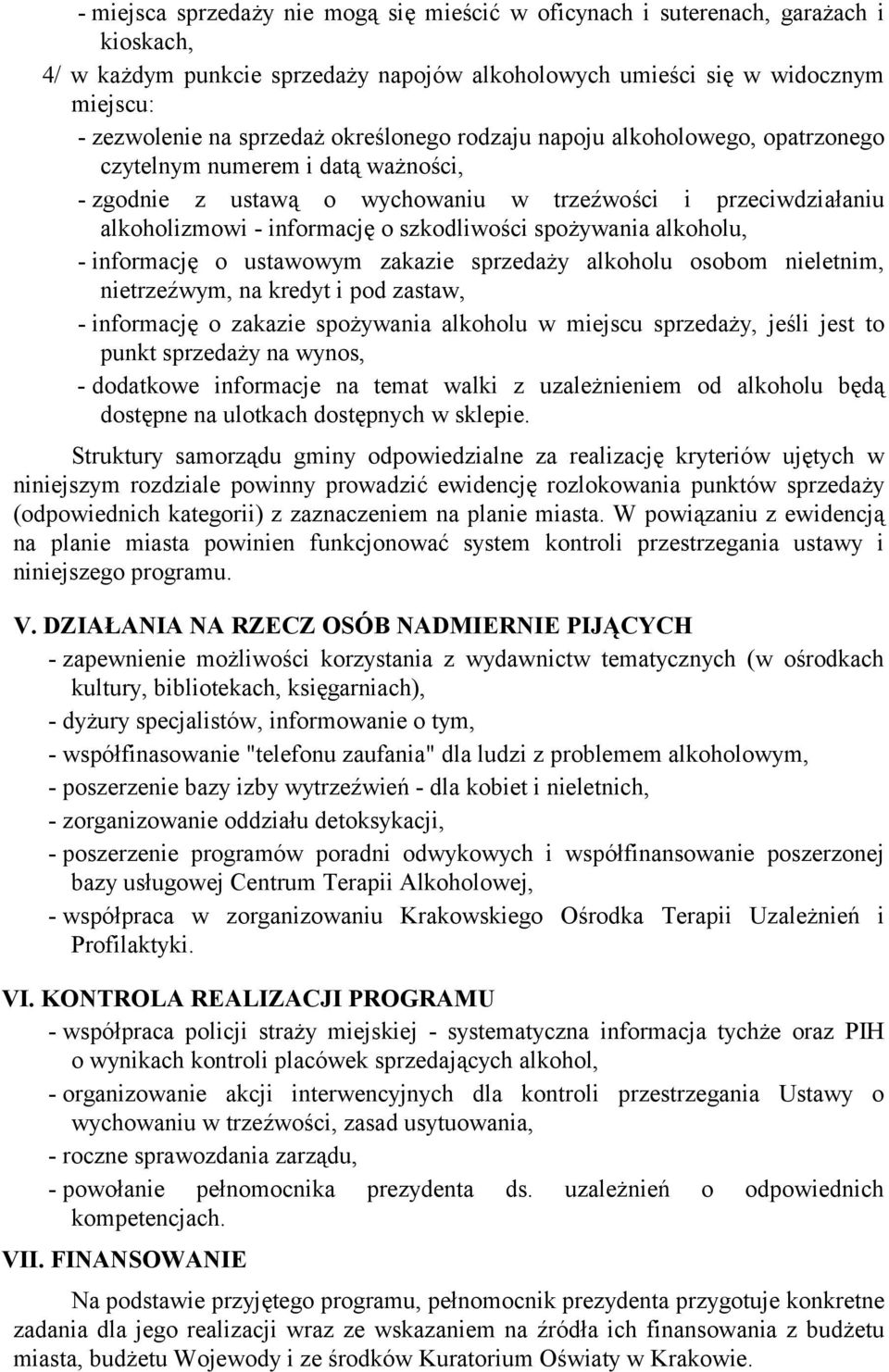 spożywania alkoholu, - informację o ustawowym zakazie sprzedaży alkoholu osobom nieletnim, nietrzeźwym, na kredyt i pod zastaw, - informację o zakazie spożywania alkoholu w miejscu sprzedaży, jeśli