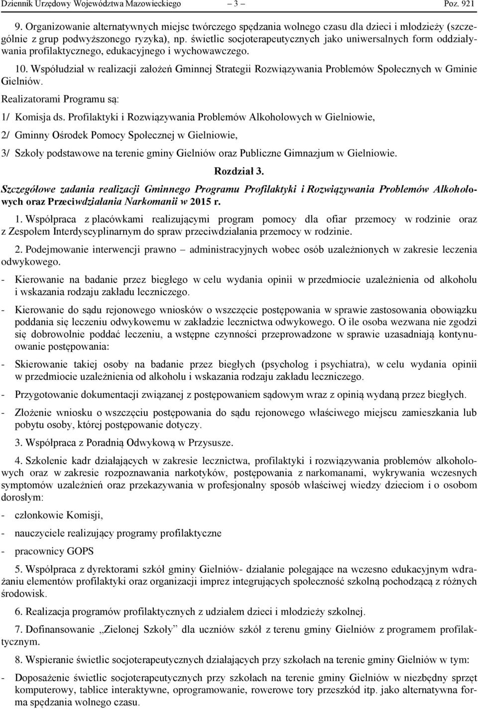 Współudział w realizacji założeń Gminnej Strategii Rozwiązywania Problemów Społecznych w Gminie Gielniów. Realizatorami Programu są: 1/ Komisja ds.