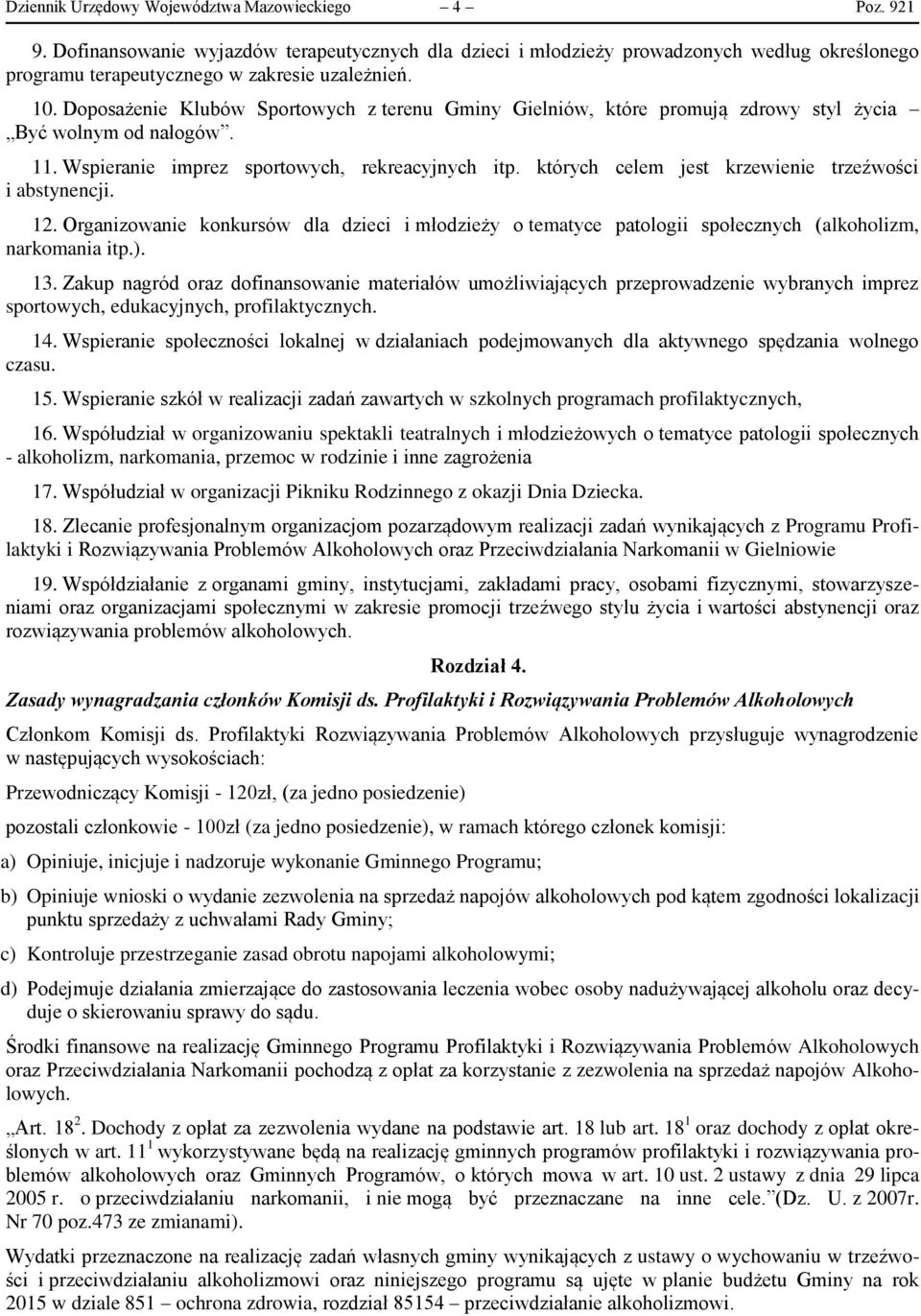 których celem jest krzewienie trzeźwości i abstynencji. 12. Organizowanie konkursów dla dzieci i młodzieży o tematyce patologii społecznych (alkoholizm, narkomania itp.). 13.