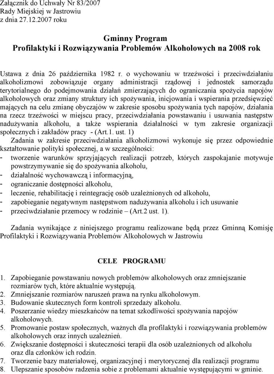 spożycia napojów alkoholowych oraz zmiany struktury ich spożywania, inicjowania i wspierania przedsięwzięć mających na celu zmianę obyczajów w zakresie sposobu spożywania tych napojów, działania na