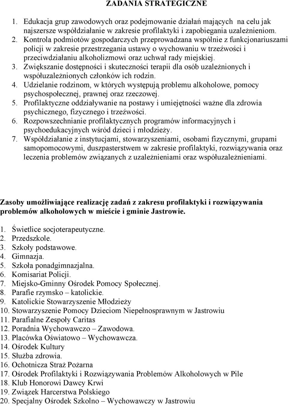 miejskiej. 3. Zwiększanie dostępności i skuteczności terapii dla osób uzależnionych i współuzależnionych członków ich rodzin. 4.