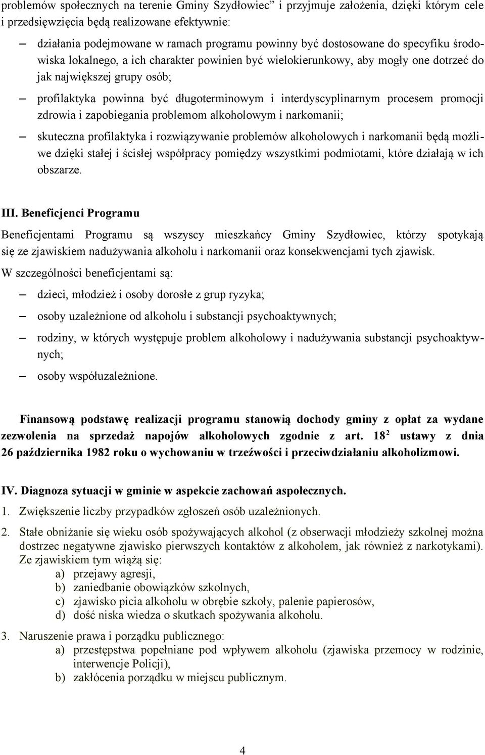 interdyscyplinarnym procesem promocji zdrowia i zapobiegania problemom alkoholowym i narkomanii; skuteczna profilaktyka i rozwiązywanie problemów alkoholowych i narkomanii będą możliwe dzięki stałej