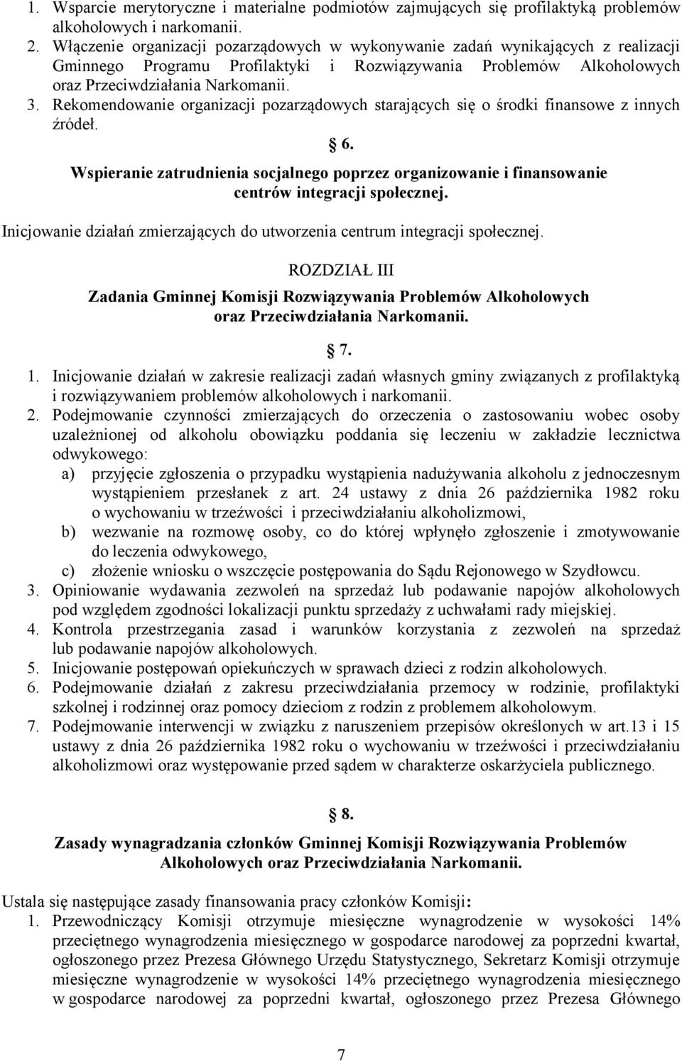 Rekomendowanie organizacji pozarządowych starających się o środki finansowe z innych źródeł. 6. Wspieranie zatrudnienia socjalnego poprzez organizowanie i finansowanie centrów integracji społecznej.