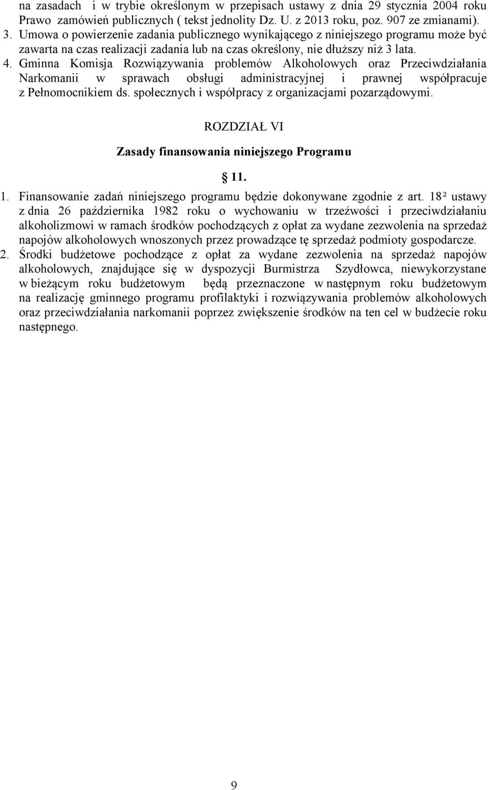 Gminna Komisja Rozwiązywania problemów Alkoholowych oraz Przeciwdziałania Narkomanii w sprawach obsługi administracyjnej i prawnej współpracuje z Pełnomocnikiem ds.