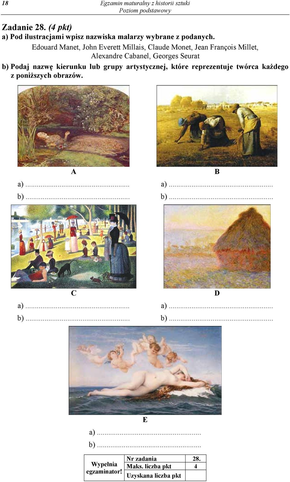 Edouard Manet, John Everett Millais, Claude Monet, Jean François Millet, Alexandre Cabanel, Georges Seurat b) Podaj