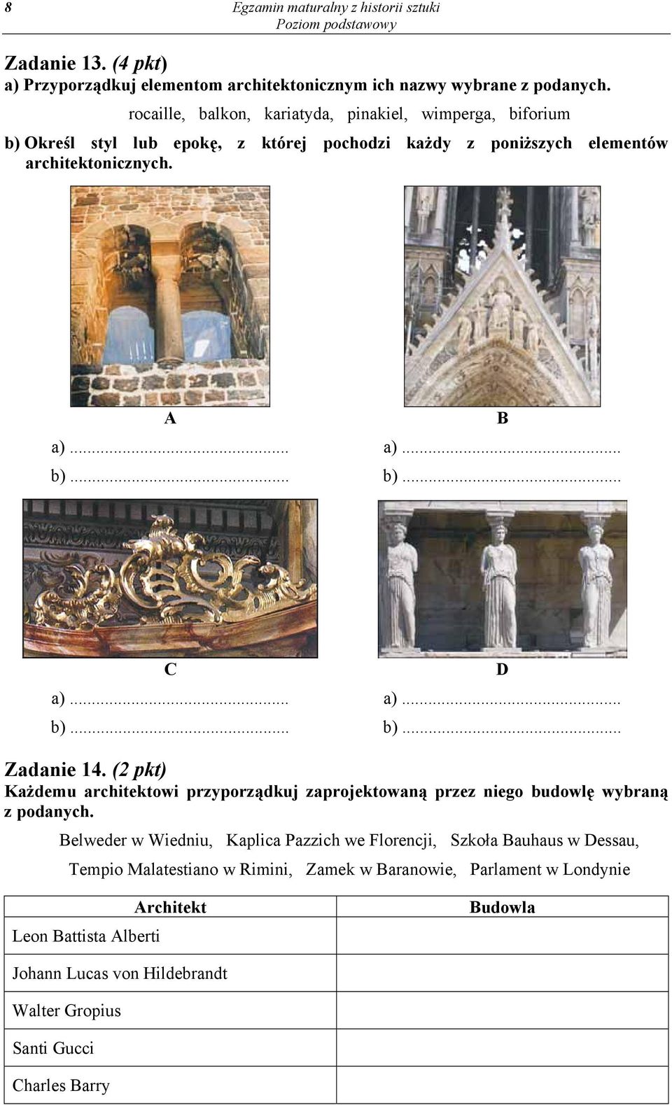 .. b)... D a)... b)... Zadanie 14. (2 pkt) Każdemu architektowi przyporządkuj zaprojektowaną przez niego budowlę wybraną z podanych.