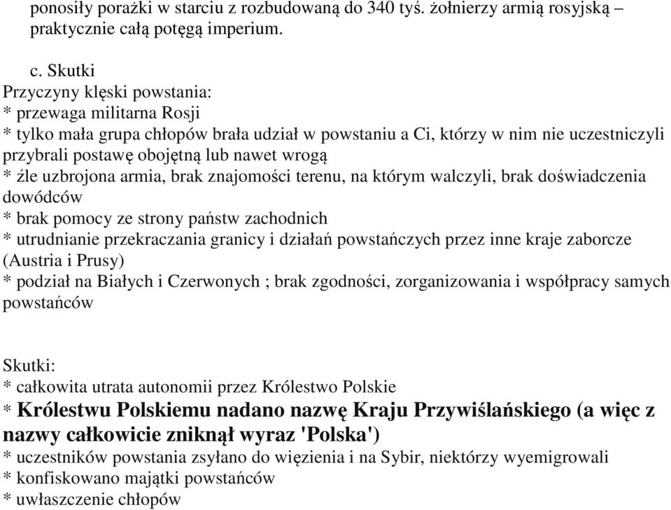 Skutki Przyczyny klęski powstania: * przewaga militarna Rosji * tylko mała grupa chłopów brała udział w powstaniu a Ci, którzy w nim nie uczestniczyli przybrali postawę obojętną lub nawet wrogą * źle