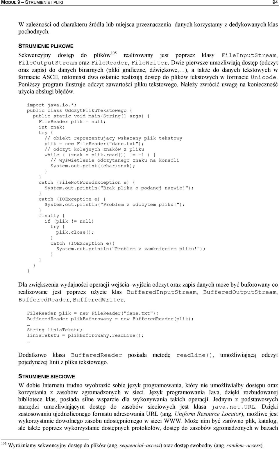 Dwie pierwsze umo1liwiaj dostp (odczyt oraz zapis) do danych binarnych (pliki graficzne, d$wikowe, ), a tak1e do danych tekstowych w formacie ASCII, natomiast dwa ostatnie realizuj dostp do plików