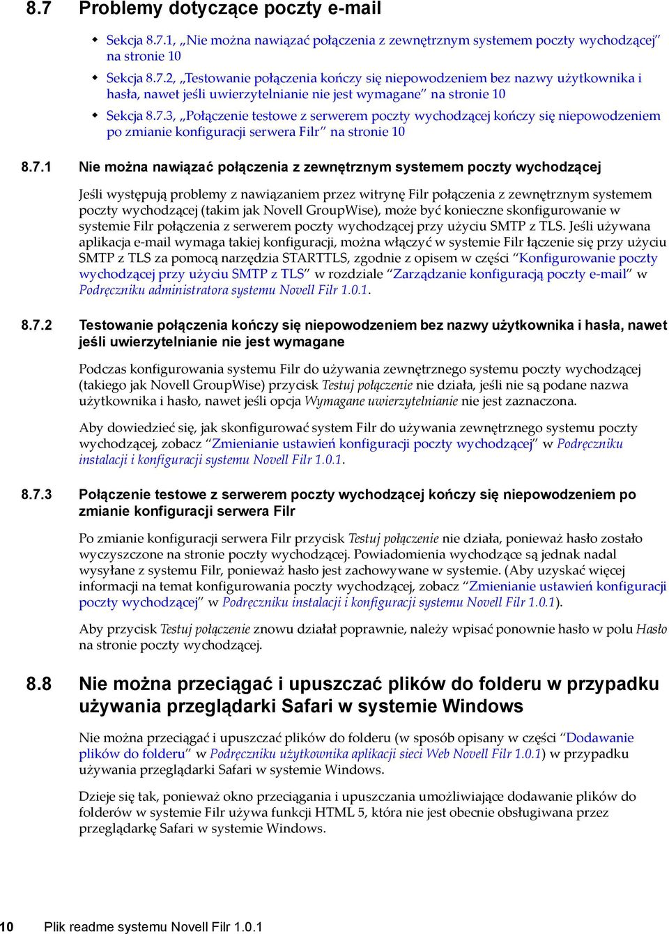 wychodzącej Jeśli występują problemy z nawiązaniem przez witrynę Filr połączenia z zewnętrznym systemem poczty wychodzącej (takim jak Novell GroupWise), może być konieczne skonfigurowanie w systemie