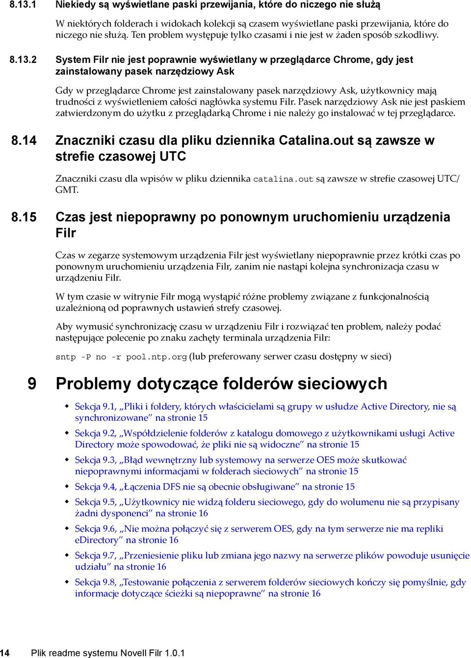 2 System Filr nie jest poprawnie wyświetlany w przeglądarce Chrome, gdy jest zainstalowany pasek narzędziowy Ask Gdy w przeglądarce Chrome jest zainstalowany pasek narzędziowy Ask, użytkownicy mają