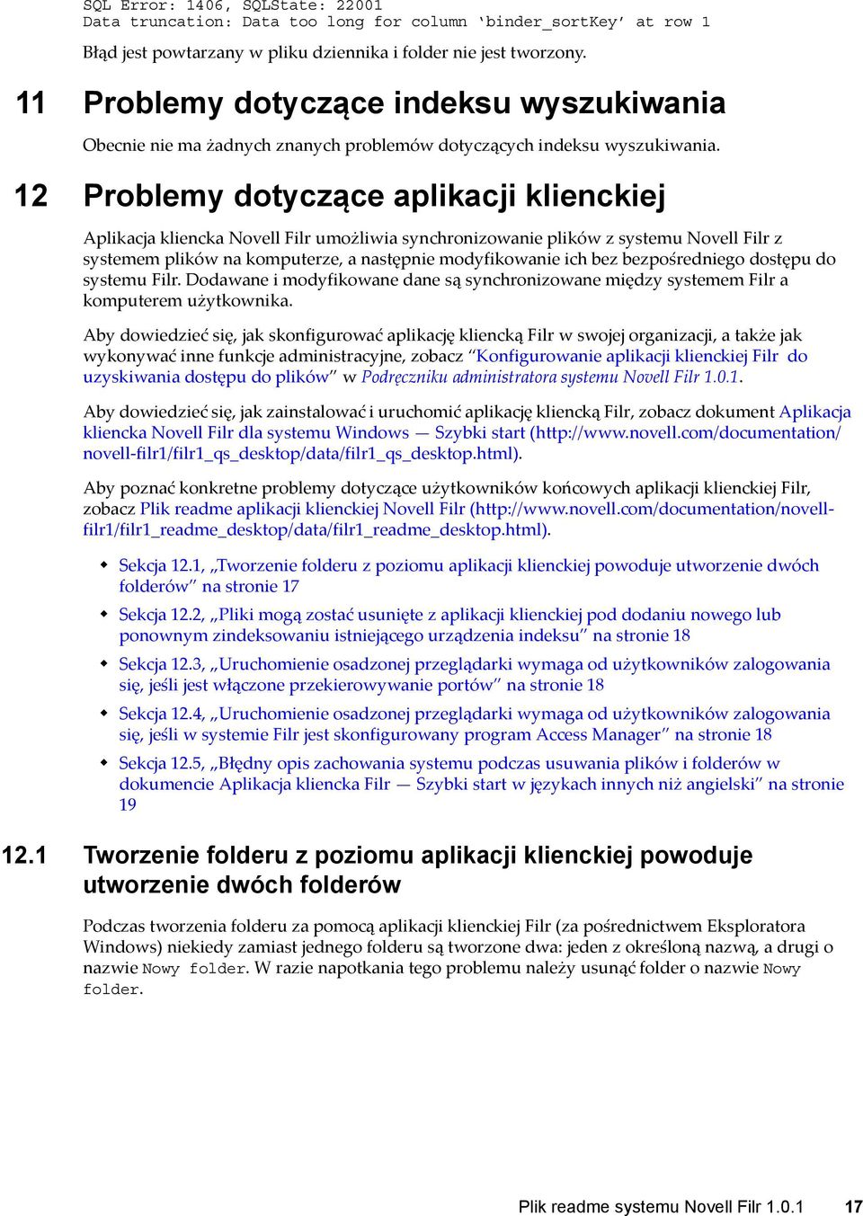 12 Problemy dotyczące aplikacji klienckiej Aplikacja kliencka Novell Filr umożliwia synchronizowanie plików z systemu Novell Filr z systemem plików na komputerze, a następnie modyfikowanie ich bez