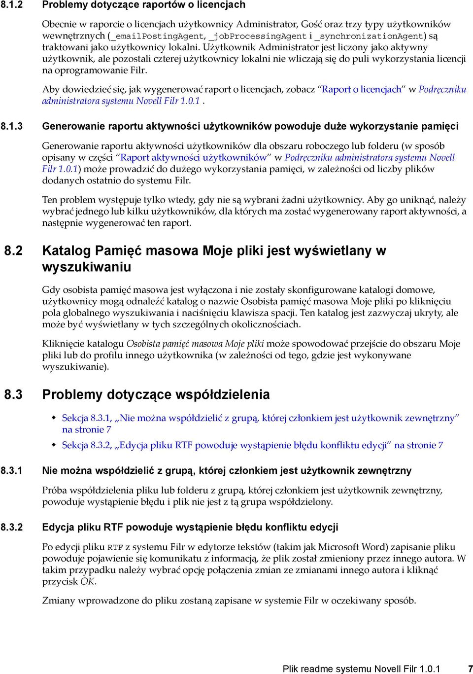 Użytkownik Administrator jest liczony jako aktywny użytkownik, ale pozostali czterej użytkownicy lokalni nie wliczają się do puli wykorzystania licencji na oprogramowanie Filr.