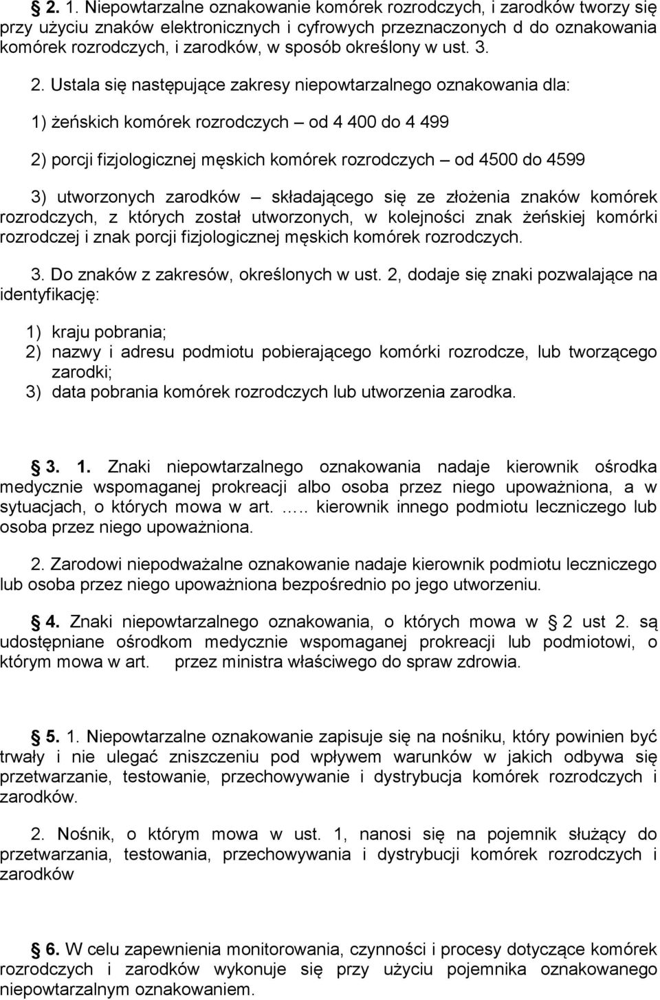 Ustala się następujące zakresy niepowtarzalnego oznakowania dla: 1) żeńskich komórek rozrodczych od 4 400 do 4 499 2) porcji fizjologicznej męskich komórek rozrodczych od 4500 do 4599 3) utworzonych