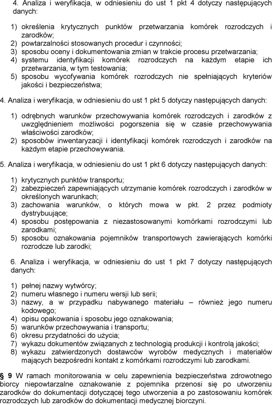 sposobu wycofywania komórek rozrodczych nie spełniających kryteriów jakości i bezpieczeństwa; 4.