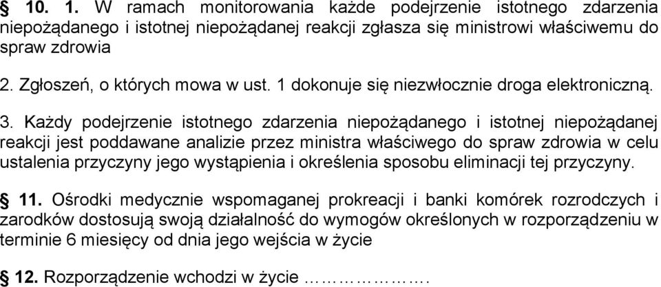 Każdy podejrzenie istotnego zdarzenia niepożądanego i istotnej niepożądanej reakcji jest poddawane analizie przez ministra właściwego do spraw zdrowia w celu ustalenia przyczyny jego