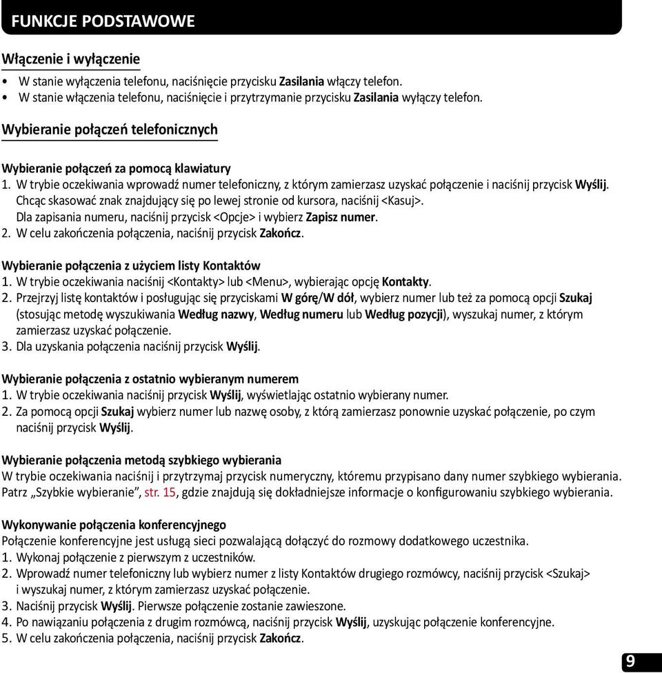 W trybie oczekiwania wprowadź numer telefoniczny, z którym zamierzasz uzyskać połączenie i naciśnij przycisk Wyślij. Chcąc skasować znak znajdujący się po lewej stronie od kursora, naciśnij <Kasuj>.