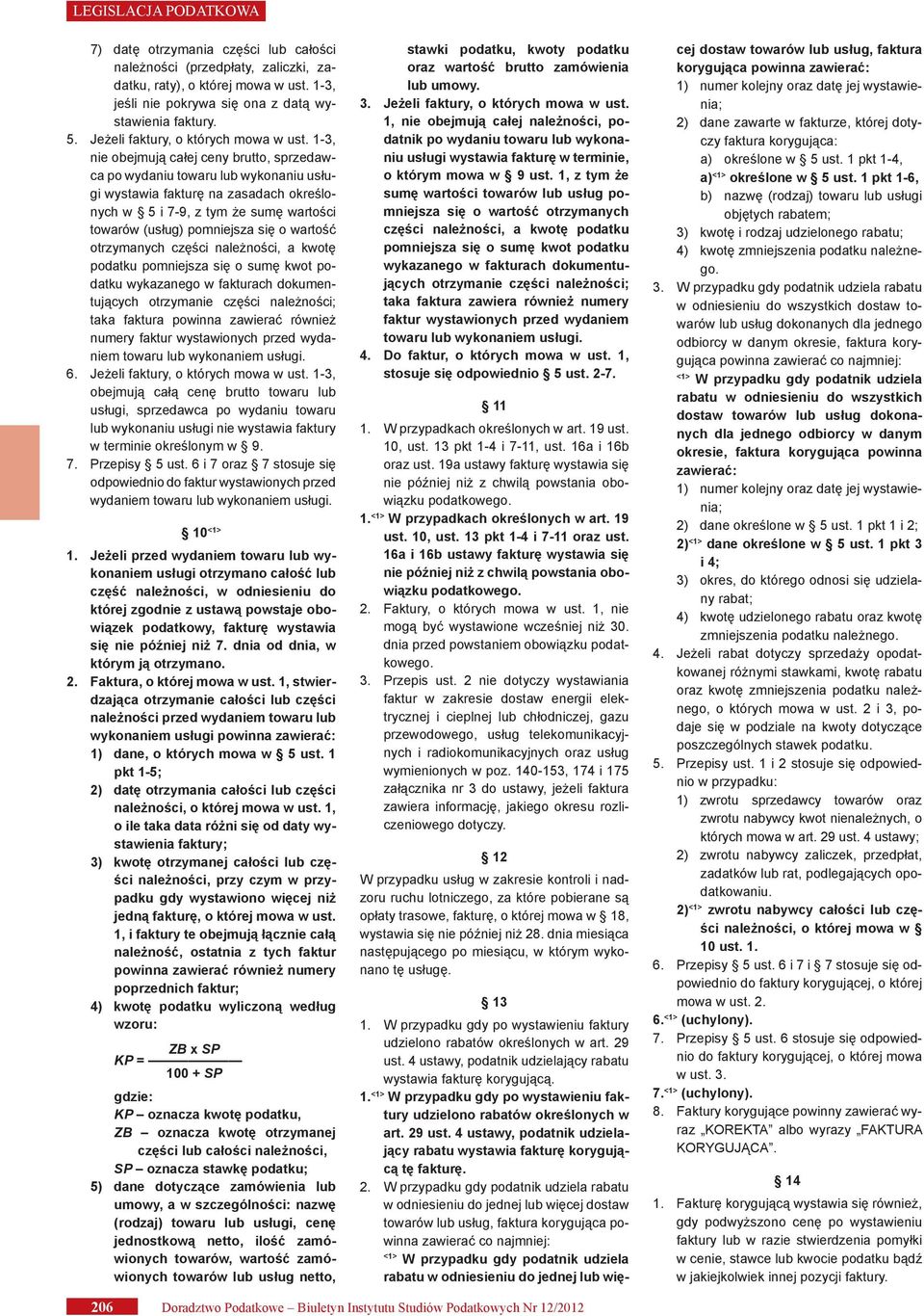 1 3, nie obejmują całej ceny brutto, sprzedawca po wydaniu towaru lub wykonaniu usługi wystawia fakturę na zasadach określonych w 5 i 7-9, z tym że sumę wartości towarów (usług) pomniejsza się o