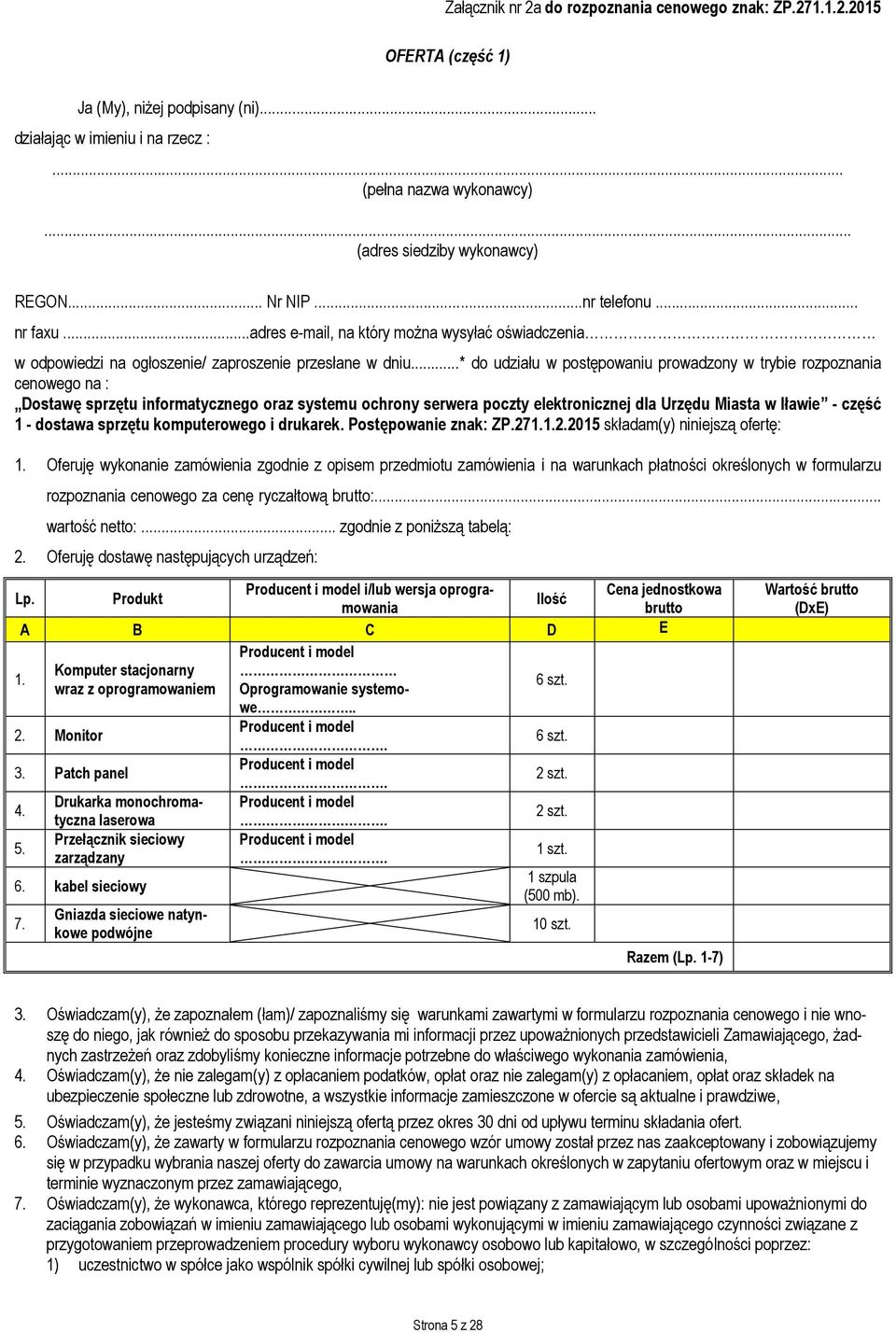 ..* do udziału w postępowaniu prowadzony w trybie rozpoznania cenowego na : Dostawę sprzętu informatycznego oraz systemu ochrony serwera poczty elektronicznej dla Urzędu Miasta w Iławie - część 1 -