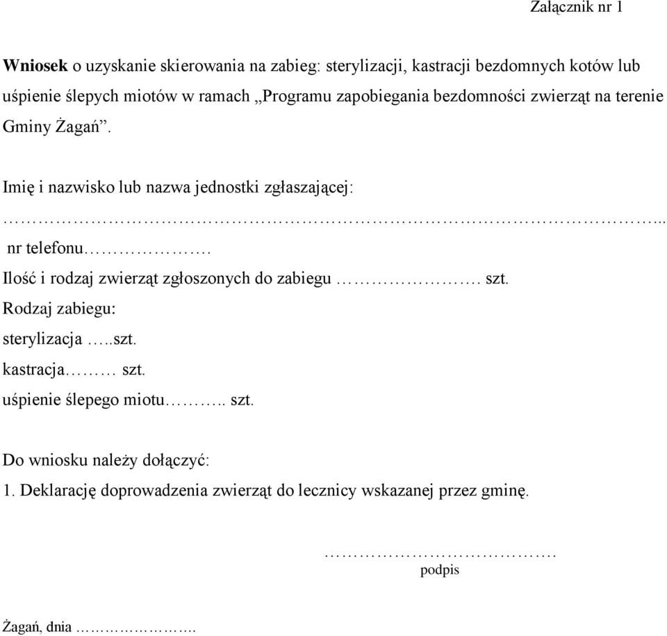 .. nr telefonu. Ilość i rodzaj zwierząt zgłoszonych do zabiegu. szt. Rodzaj zabiegu: sterylizacja..szt. kastracja szt.