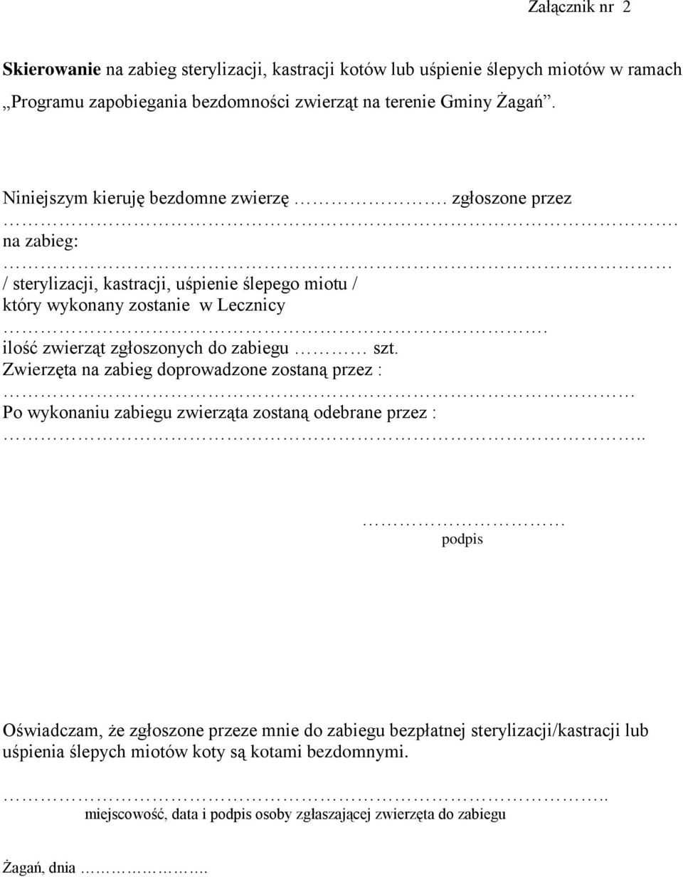 ilość zwierząt zgłoszonych do zabiegu szt. Zwierzęta na zabieg doprowadzone zostaną przez : Po wykonaniu zabiegu zwierząta zostaną odebrane przez :.
