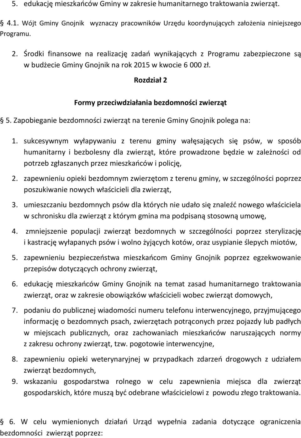 Zapobieganie bezdomności zwierząt na terenie Gminy Gnojnik polega na: 1.