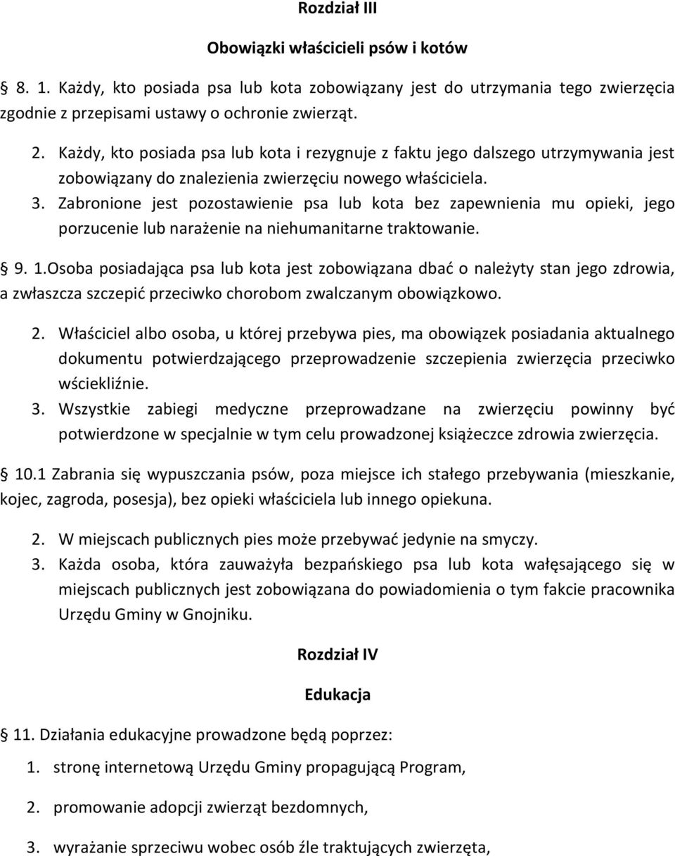 Zabronione jest pozostawienie psa lub kota bez zapewnienia mu opieki, jego porzucenie lub narażenie na niehumanitarne traktowanie. 9. 1.
