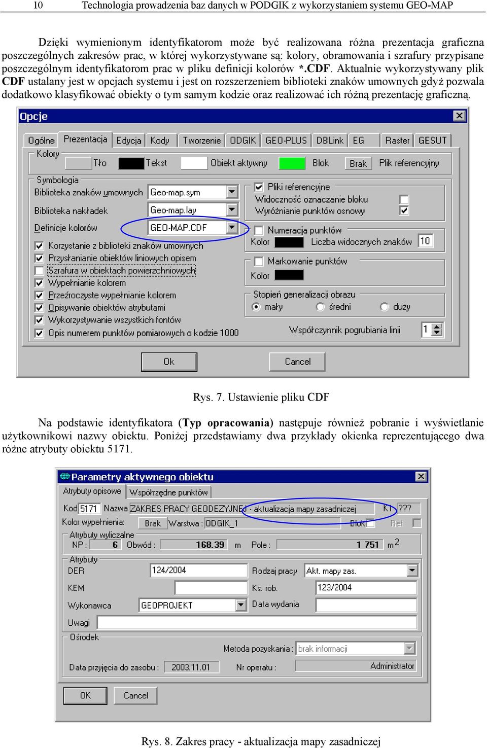 Aktualnie wykorzystywany plik CDF ustalany jest w opcjach systemu i jest on rozszerzeniem biblioteki znaków umownych gdyż pozwala dodatkowo klasyfikować obiekty o tym samym kodzie oraz realizować ich