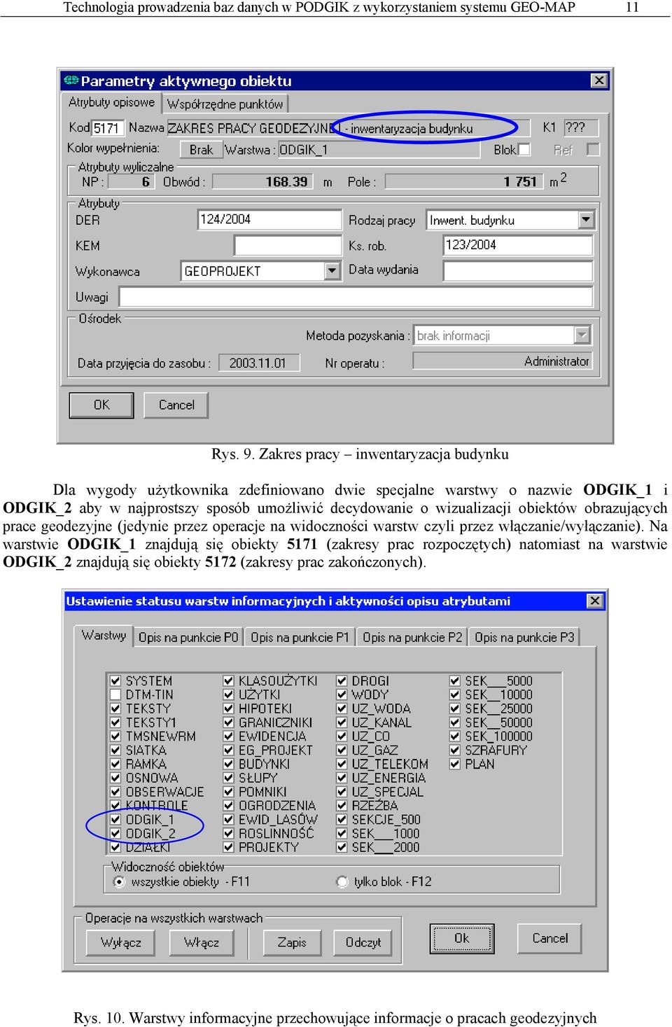 decydowanie o wizualizacji obiektów obrazujących prace geodezyjne (jedynie przez operacje na widoczności warstw czyli przez włączanie/wyłączanie).