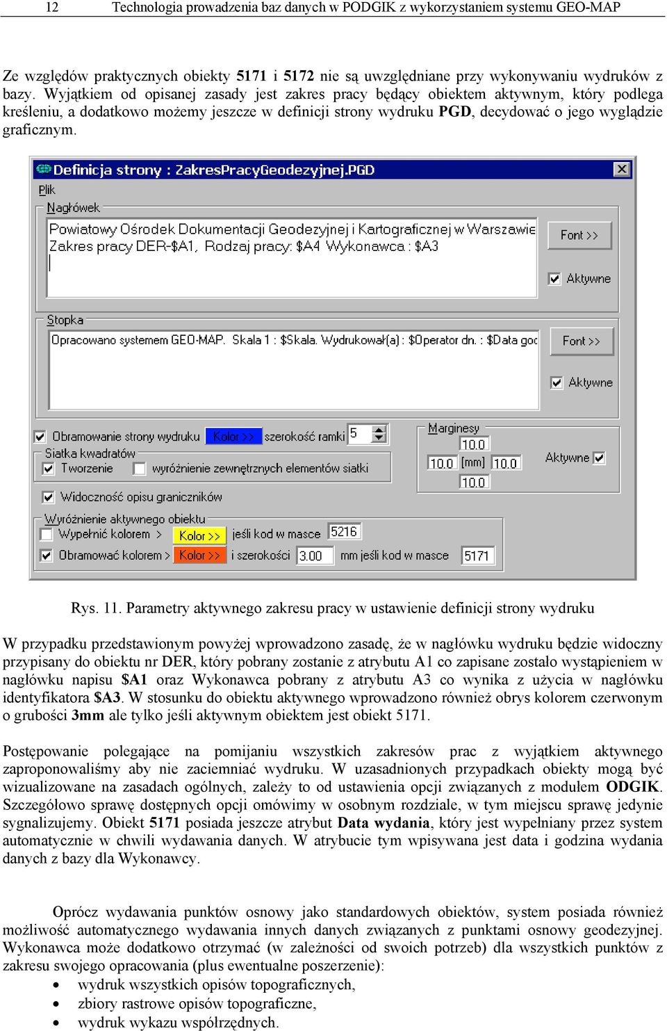 11. Parametry aktywnego zakresu pracy w ustawienie definicji strony wydruku W przypadku przedstawionym powyżej wprowadzono zasadę, że w nagłówku wydruku będzie widoczny przypisany do obiektu nr DER,