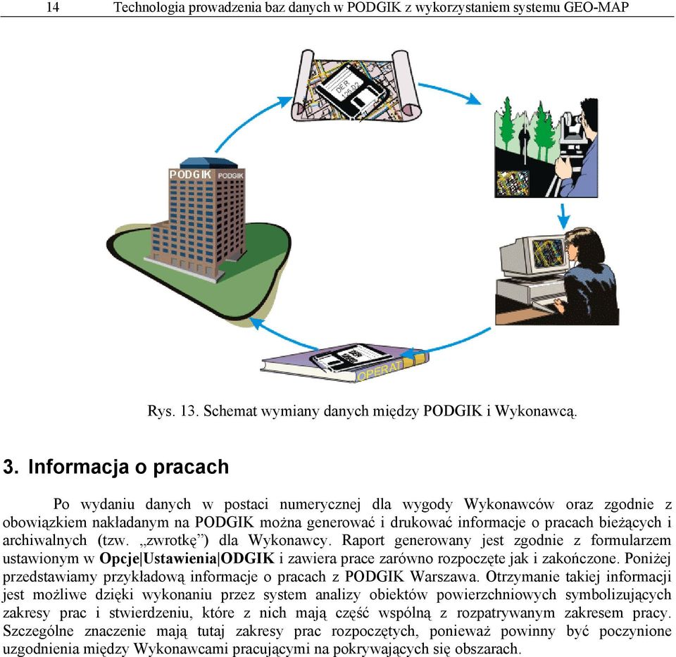 archiwalnych (tzw. zwrotkę ) dla Wykonawcy. Raport generowany jest zgodnie z formularzem ustawionym w Opcje Ustawienia ODGIK i zawiera prace zarówno rozpoczęte jak i zakończone.