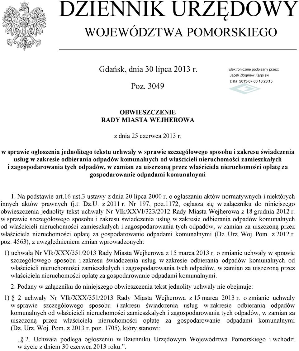 tych odpadów, w zamian za uiszczoną przez właściciela opłatę za gospodarowanie odpadami komunalnymi 1. Na podstawie art.16 ust.3 ustawy z dnia 20 lipca 2000 r.