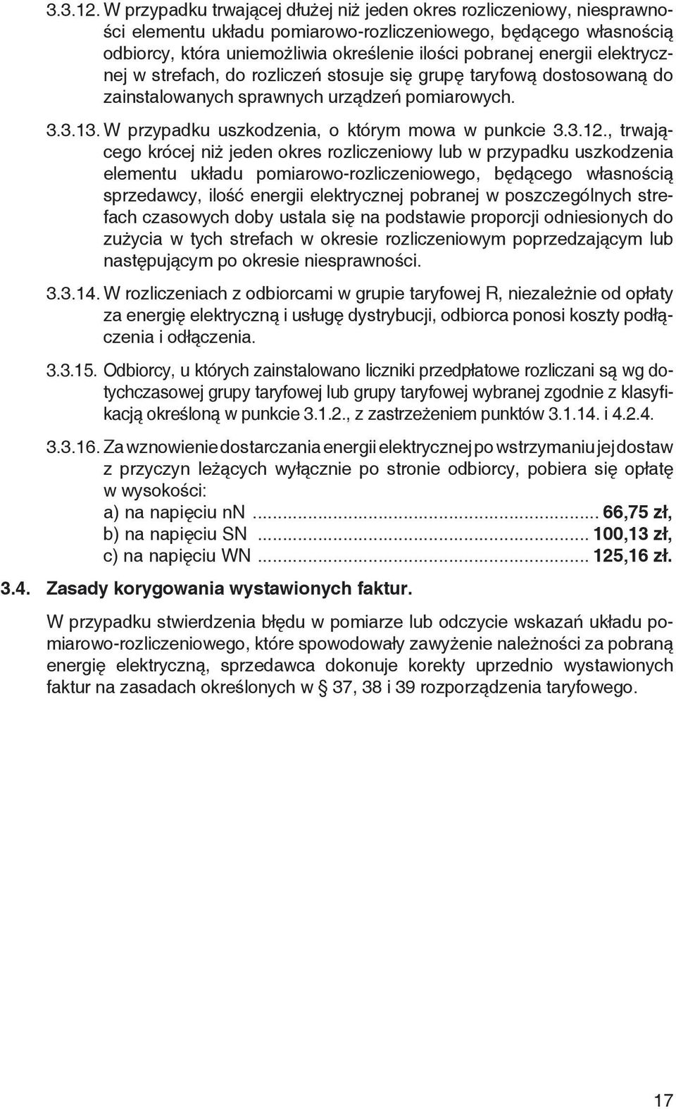 energii elektrycznej w strefach, do rozliczeń stosuje się grupę taryfową dostosowaną do zainstalowanych sprawnych urządzeń pomiarowych. 3.3.13.