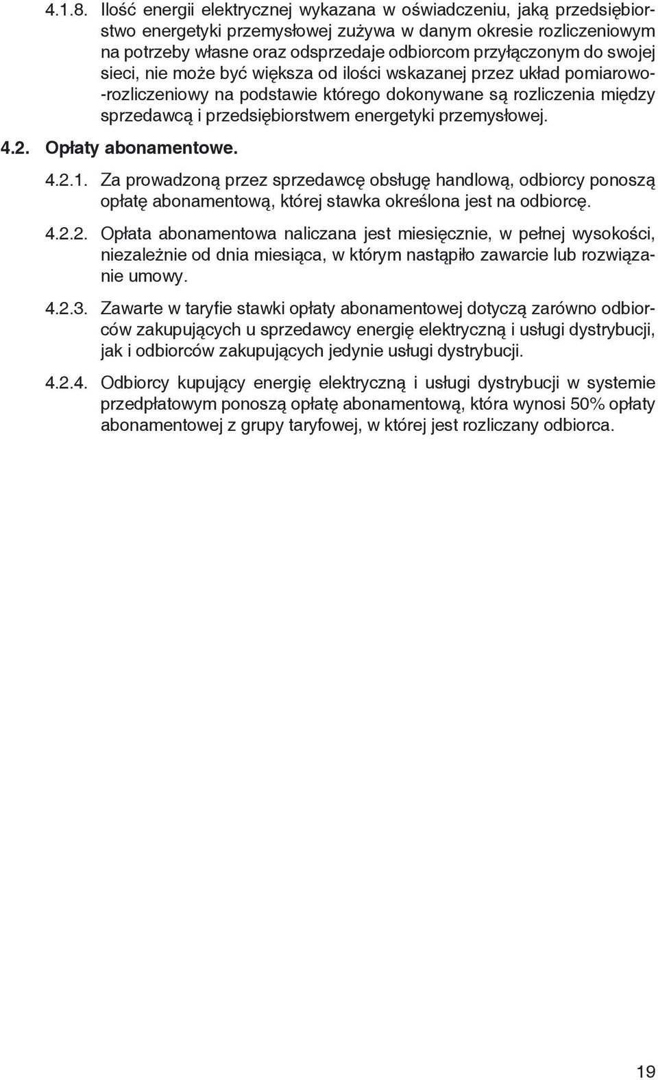 swojej sieci, nie może być większa od ilości wskazanej przez układ pomiarowo- -rozliczeniowy na podstawie którego dokonywane są rozliczenia między sprzedawcą i przedsiębiorstwem energetyki