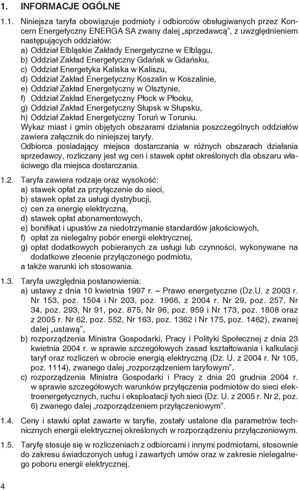 Oddział Zakład Energetyczny w Olsztynie, f) Oddział Zakład Energetyczny Płock w Płocku, g) Oddział Zakład Energetyczny Słupsk w Słupsku, h) Oddział Zakład Energetyczny Toruń w Toruniu.