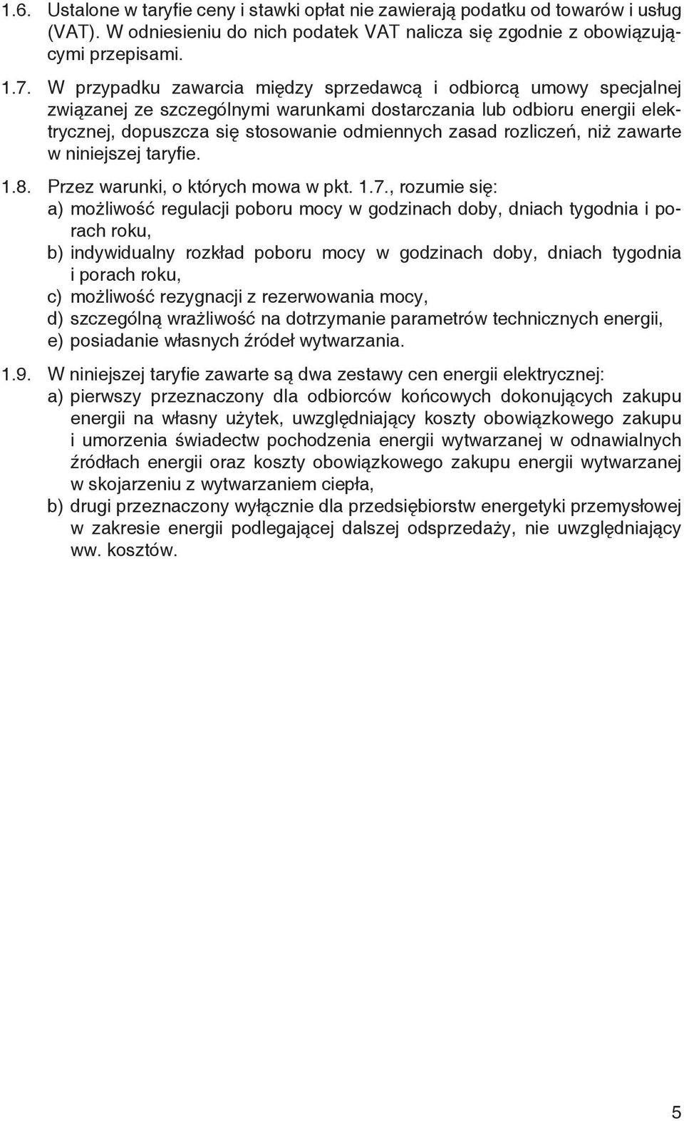 rozliczeń, niż zawarte w niniejszej taryfie. 1.8. Przez warunki, o których mowa w pkt. 1.7.