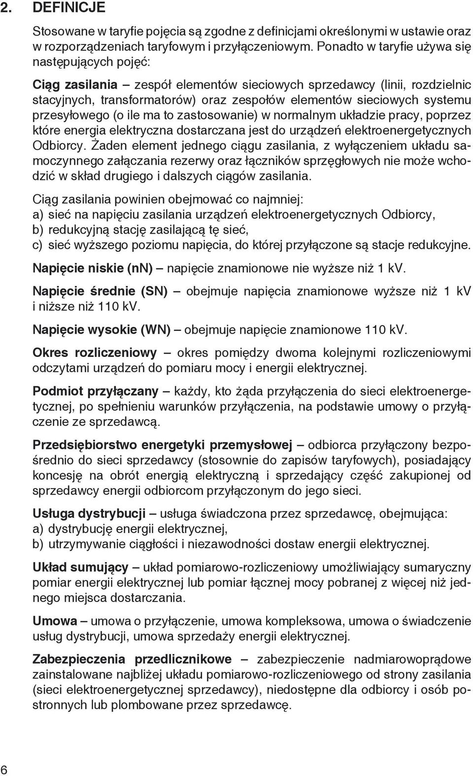 przesyłowego (o ile ma to zastosowanie) w normalnym układzie pracy, poprzez które energia elektryczna dostarczana jest do urządzeń elektroenergetycznych Odbiorcy.