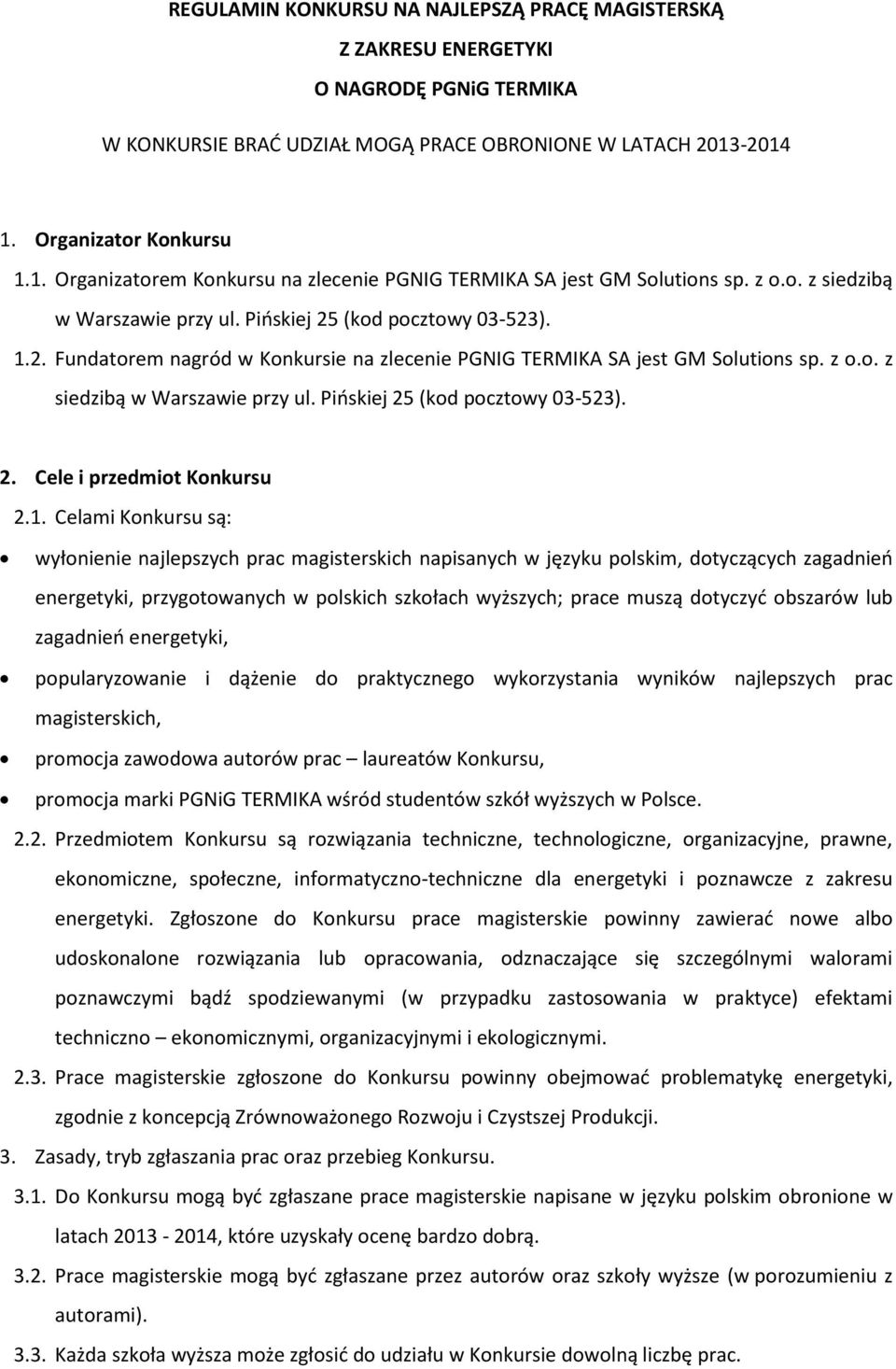 z o.o. z siedzibą w Warszawie przy ul. Pińskiej 25 (kod pocztowy 03-523). 2. Cele i przedmiot Konkursu 2.1.