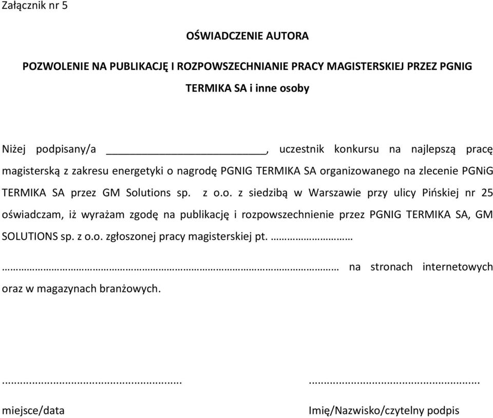 Solutions sp. z o.o. z siedzibą w Warszawie przy ulicy Pińskiej nr 25 oświadczam, iż wyrażam zgodę na publikację i rozpowszechnienie przez PGNIG TERMIKA SA, GM SOLUTIONS sp.